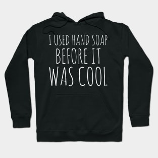 I used hand soap before it was cool white text design Hoodie